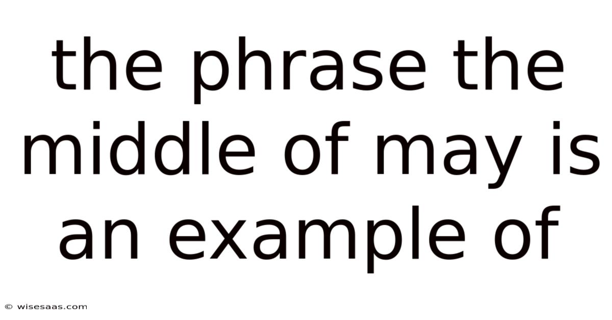 The Phrase The Middle Of May Is An Example Of