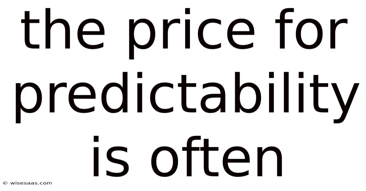 The Price For Predictability Is Often