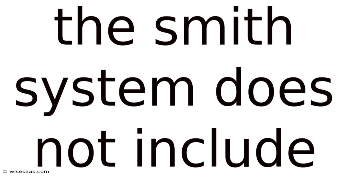 The Smith System Does Not Include