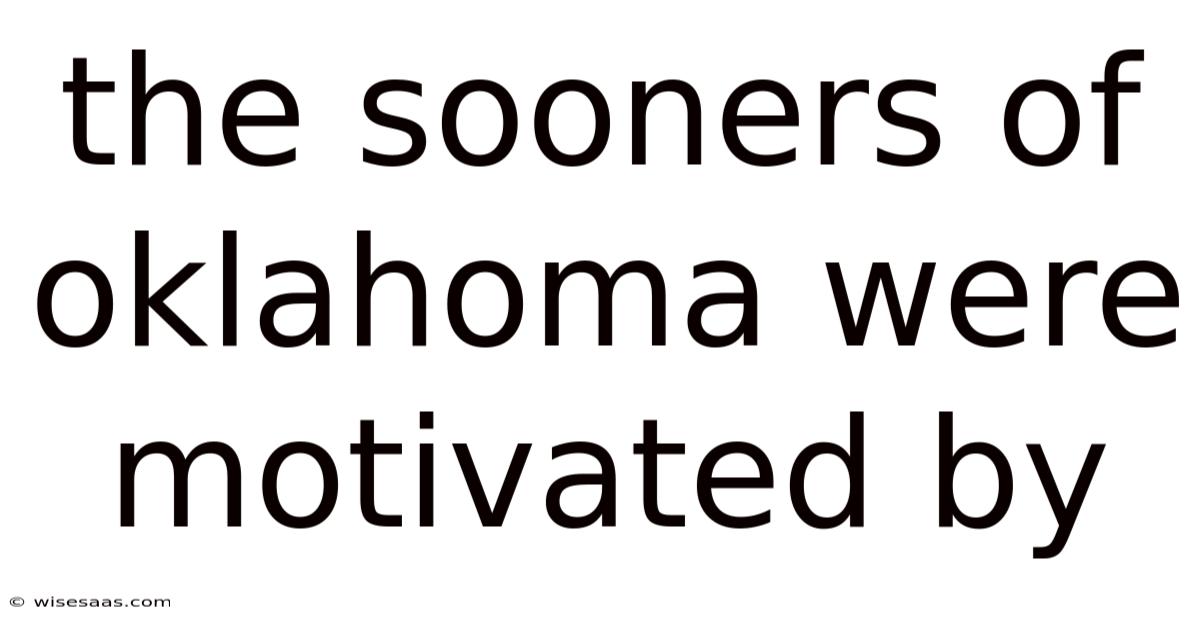 The Sooners Of Oklahoma Were Motivated By