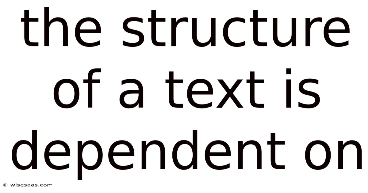 The Structure Of A Text Is Dependent On