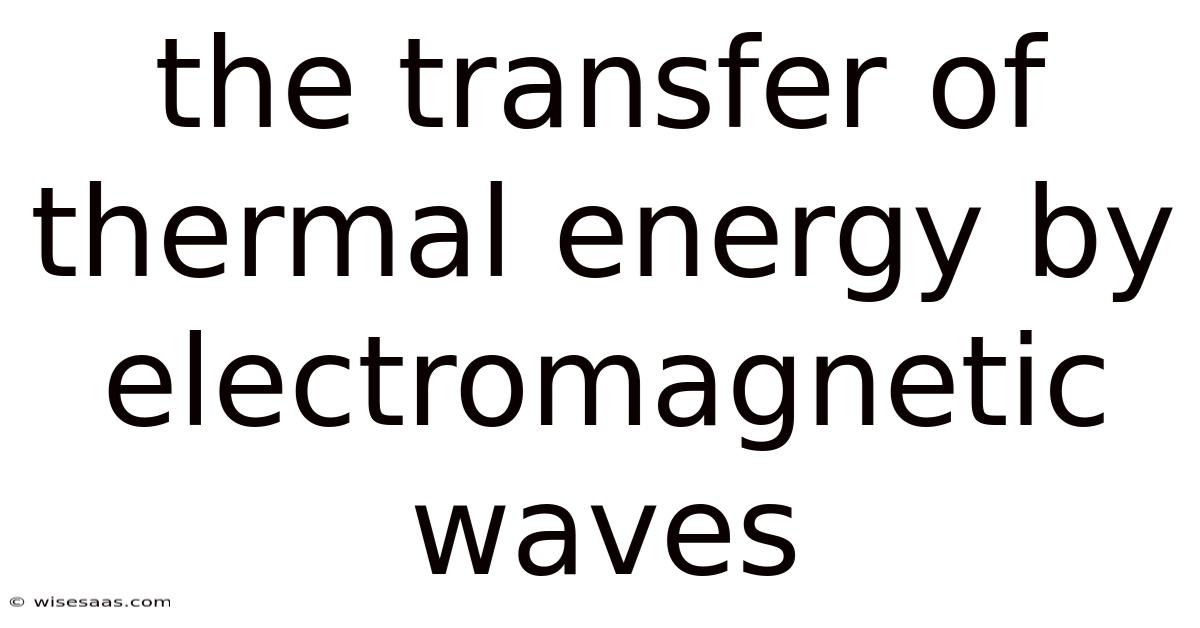 The Transfer Of Thermal Energy By Electromagnetic Waves