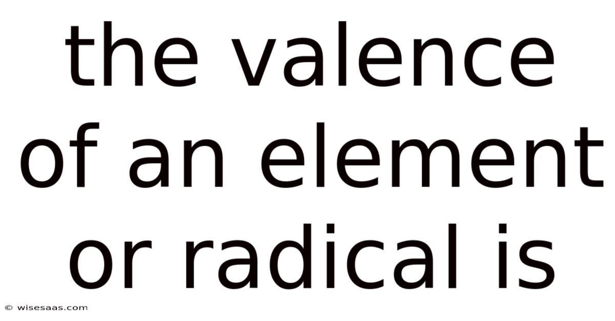 The Valence Of An Element Or Radical Is