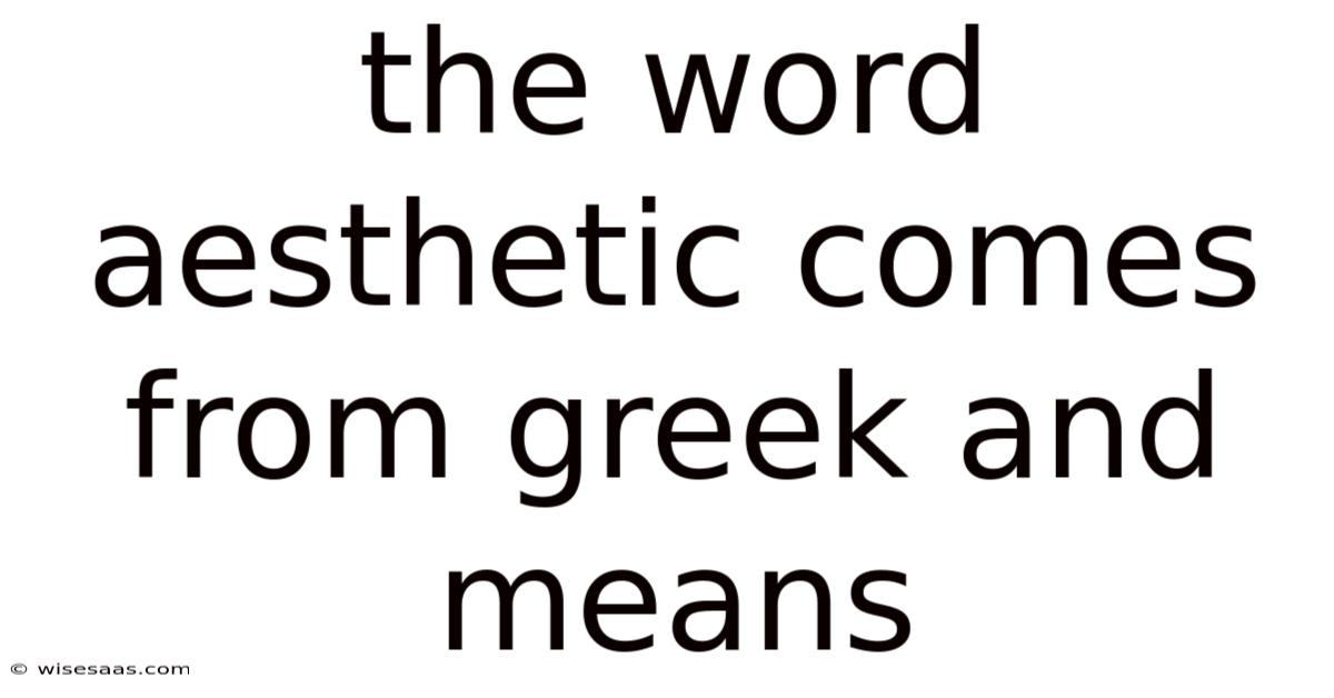 The Word Aesthetic Comes From Greek And Means