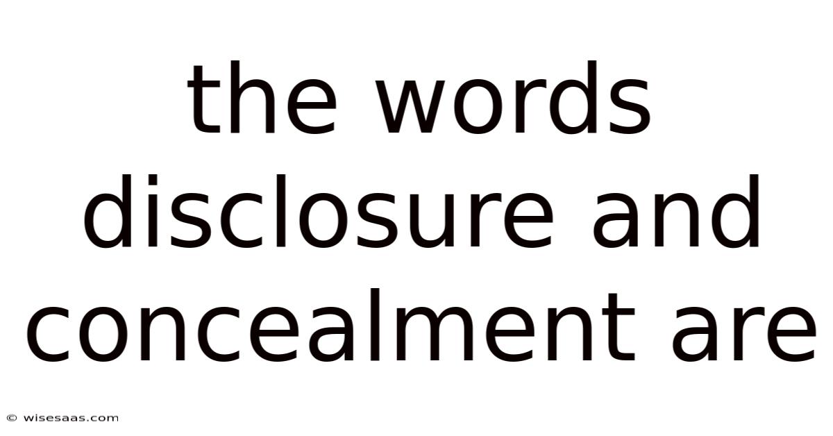 The Words Disclosure And Concealment Are