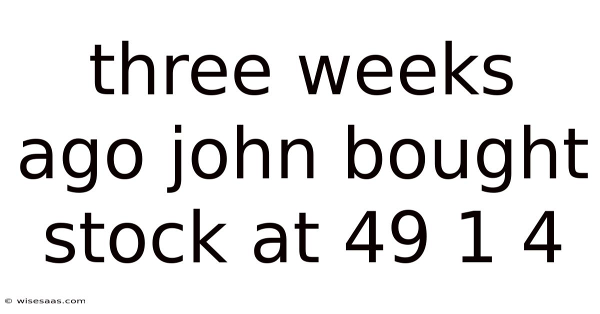 Three Weeks Ago John Bought Stock At 49 1 4