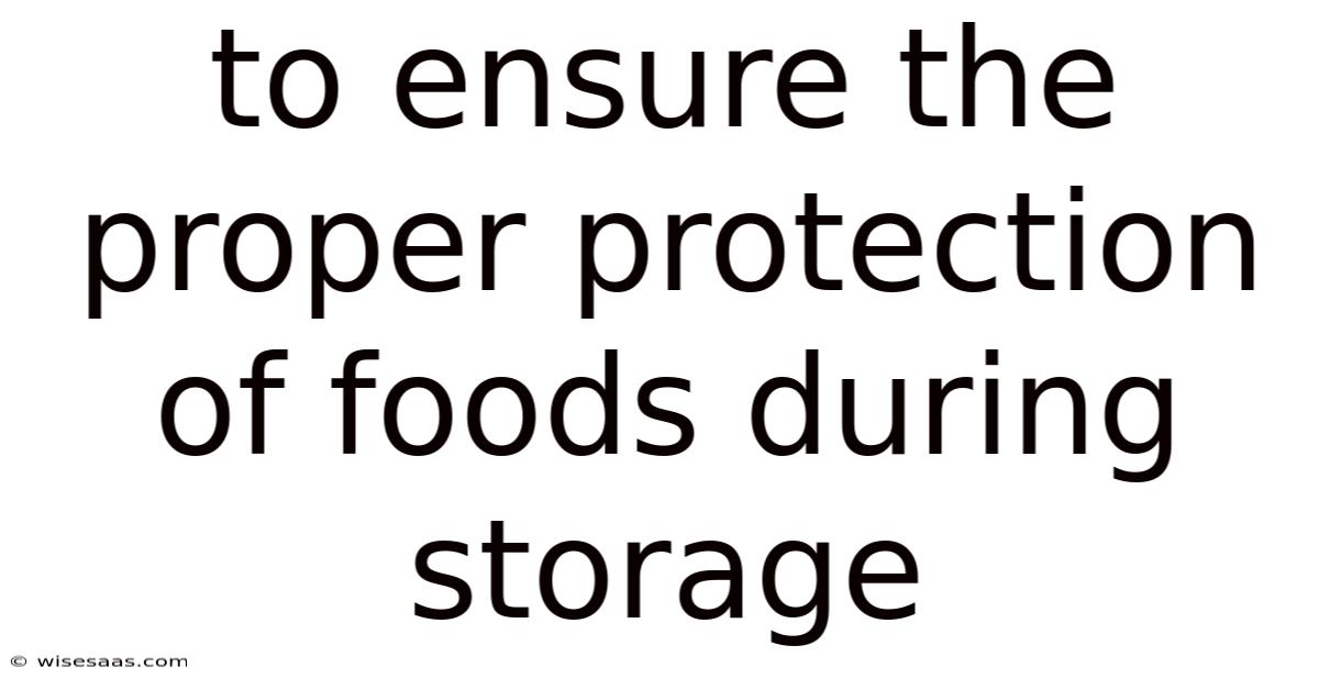To Ensure The Proper Protection Of Foods During Storage