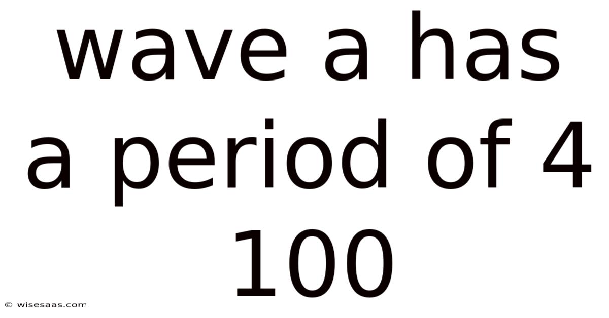 Wave A Has A Period Of 4 100