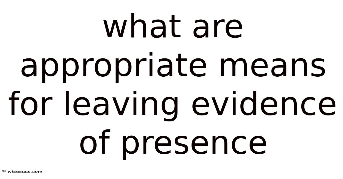 What Are Appropriate Means For Leaving Evidence Of Presence