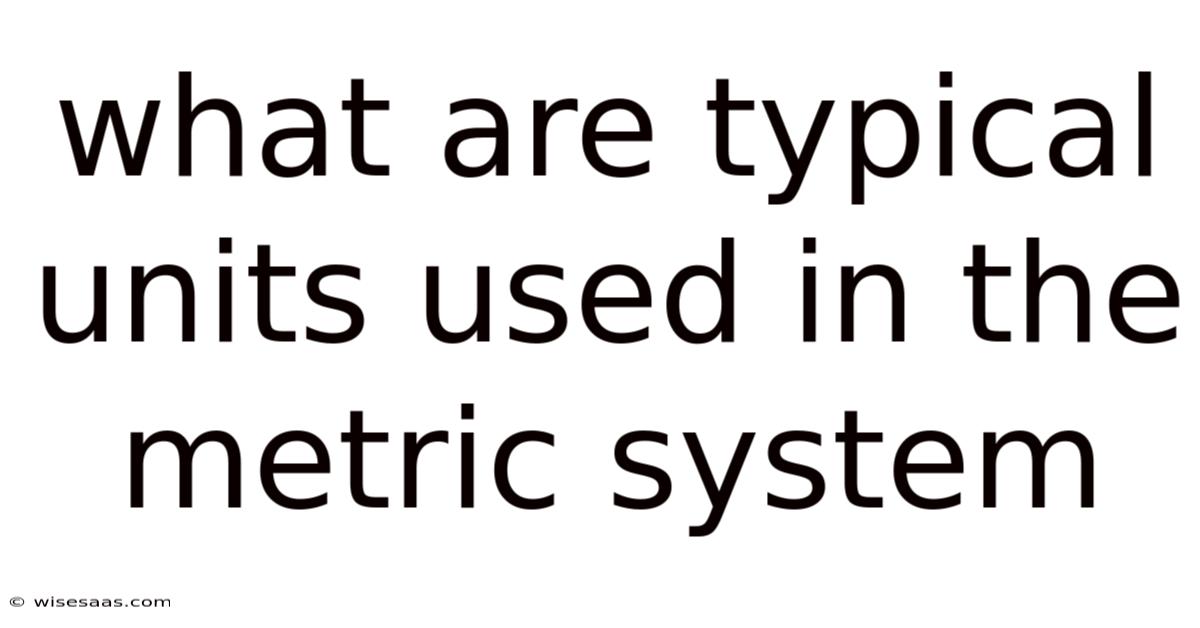 What Are Typical Units Used In The Metric System