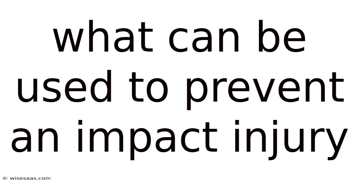 What Can Be Used To Prevent An Impact Injury