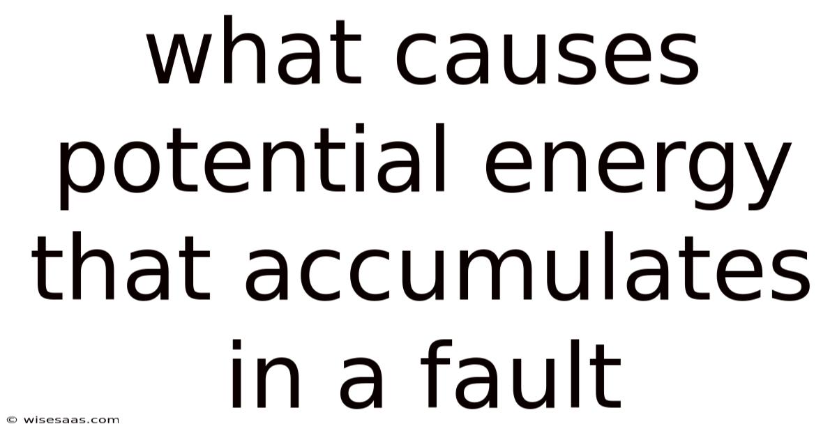 What Causes Potential Energy That Accumulates In A Fault