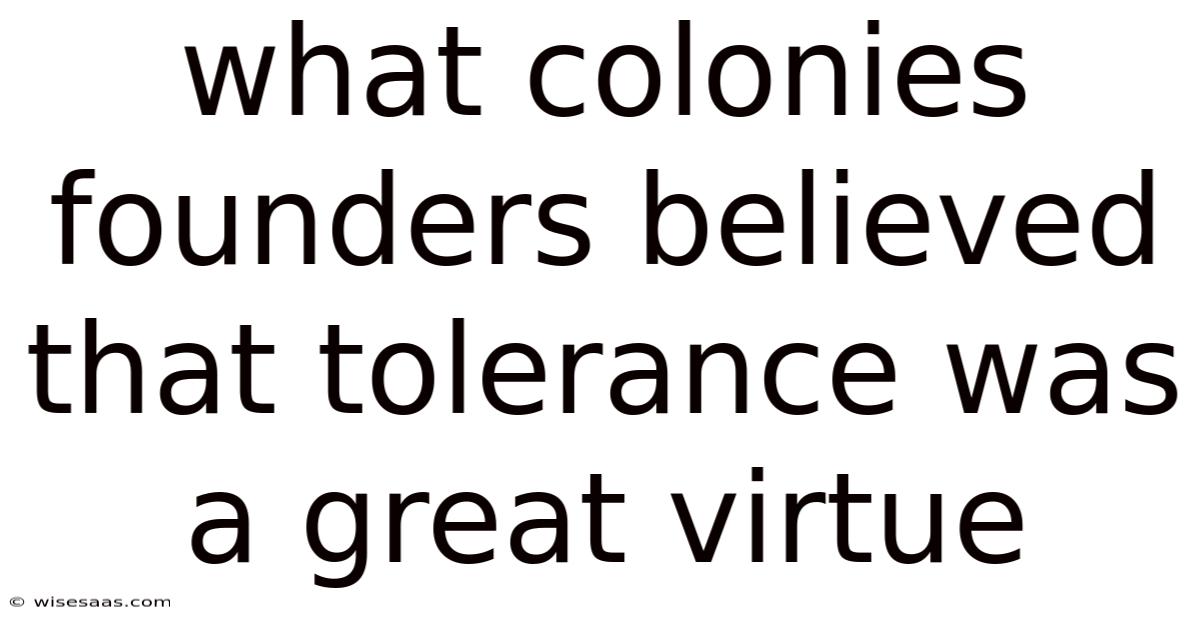 What Colonies Founders Believed That Tolerance Was A Great Virtue