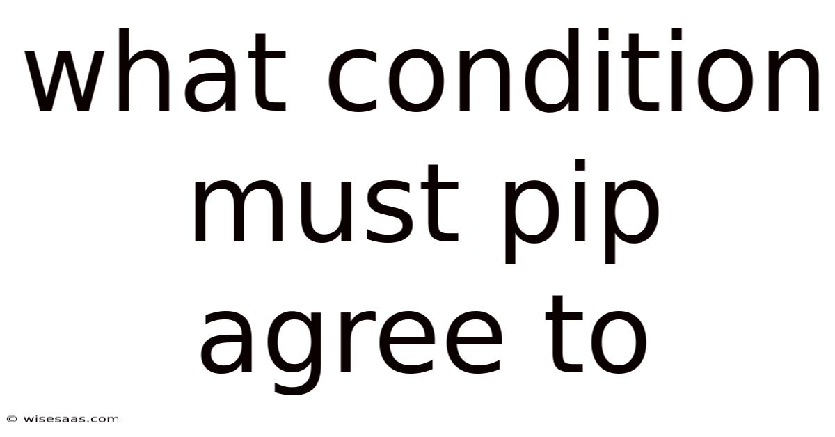 What Condition Must Pip Agree To