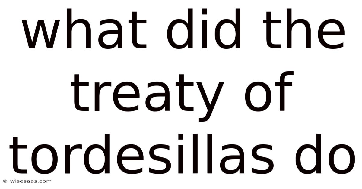 What Did The Treaty Of Tordesillas Do