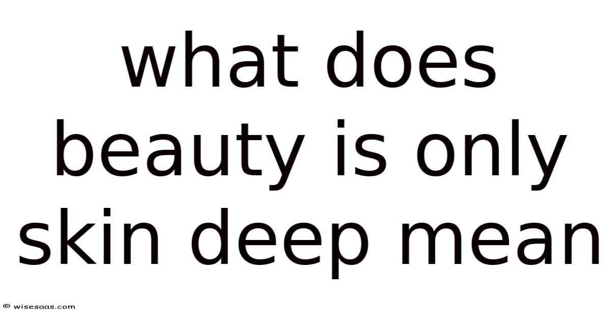 What Does Beauty Is Only Skin Deep Mean