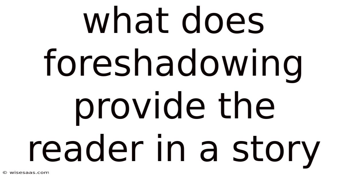 What Does Foreshadowing Provide The Reader In A Story