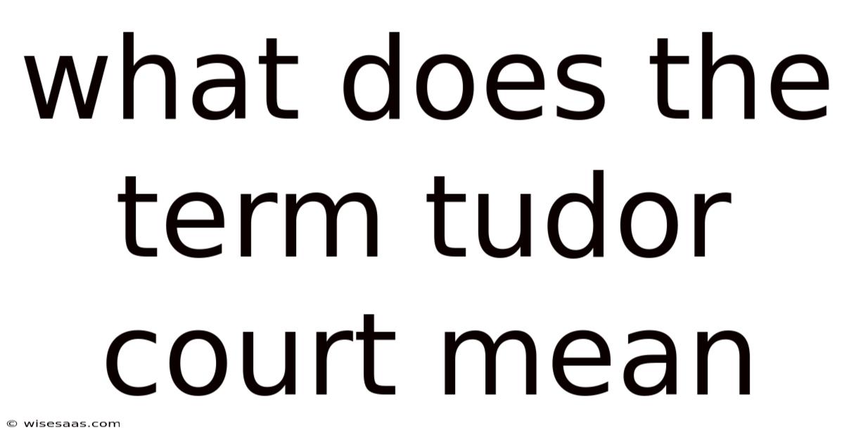 What Does The Term Tudor Court Mean