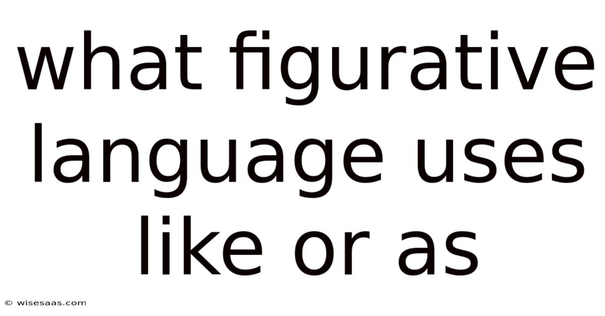 What Figurative Language Uses Like Or As