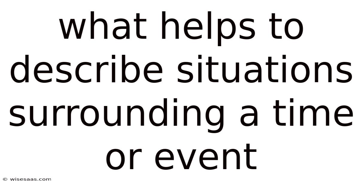 What Helps To Describe Situations Surrounding A Time Or Event