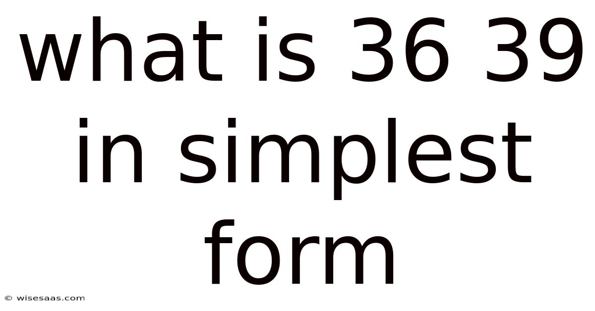 What Is 36 39 In Simplest Form