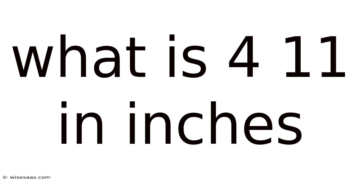 What Is 4 11 In Inches