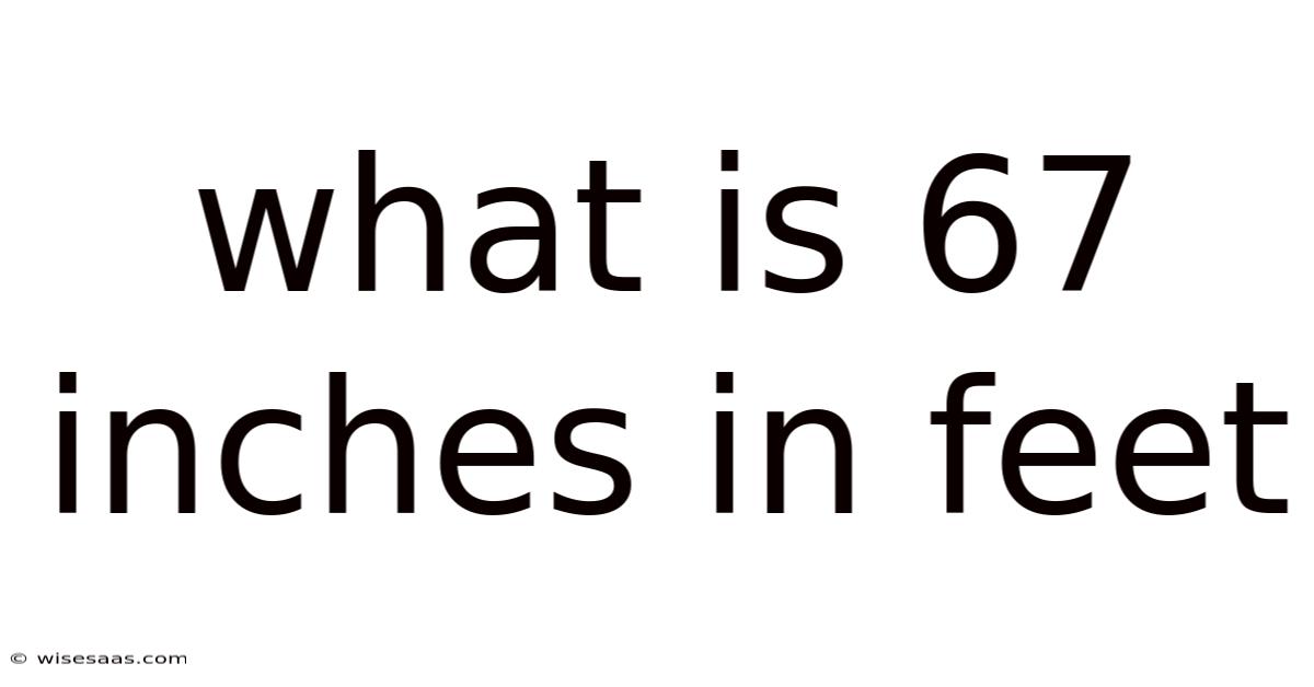 What Is 67 Inches In Feet