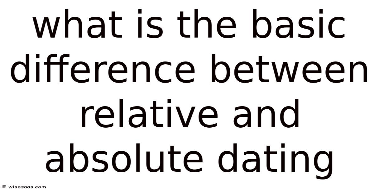 What Is The Basic Difference Between Relative And Absolute Dating