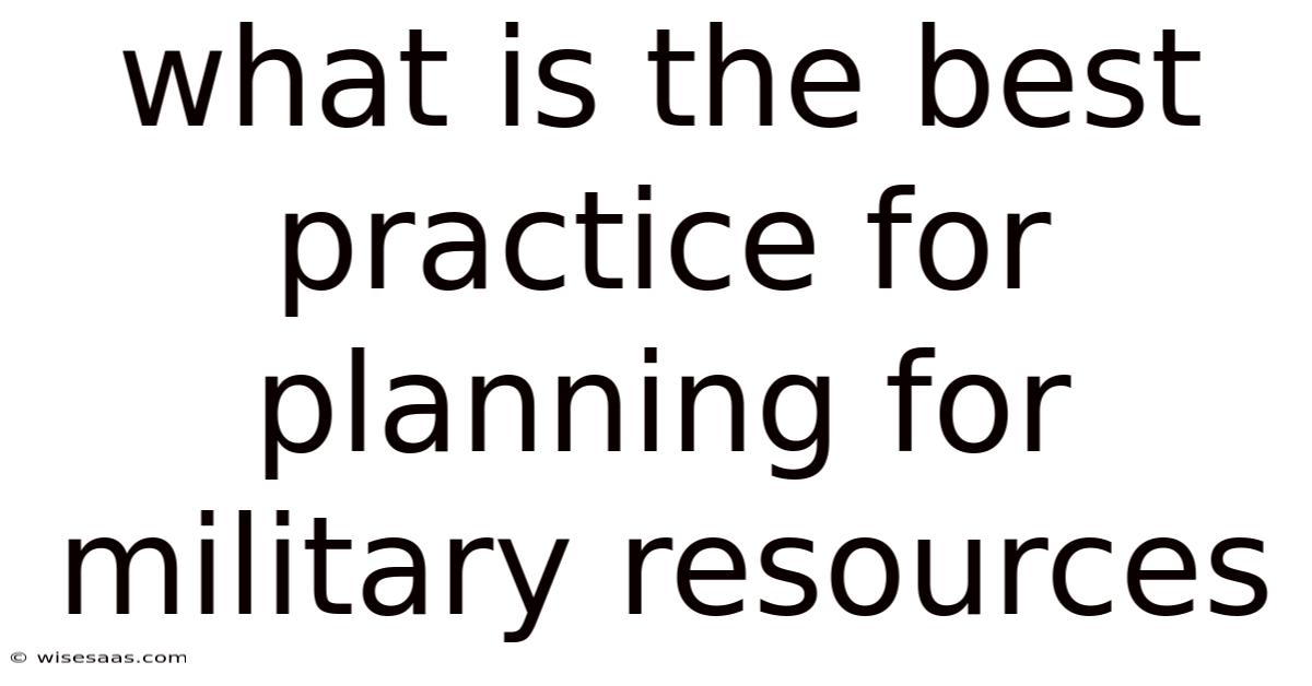 What Is The Best Practice For Planning For Military Resources