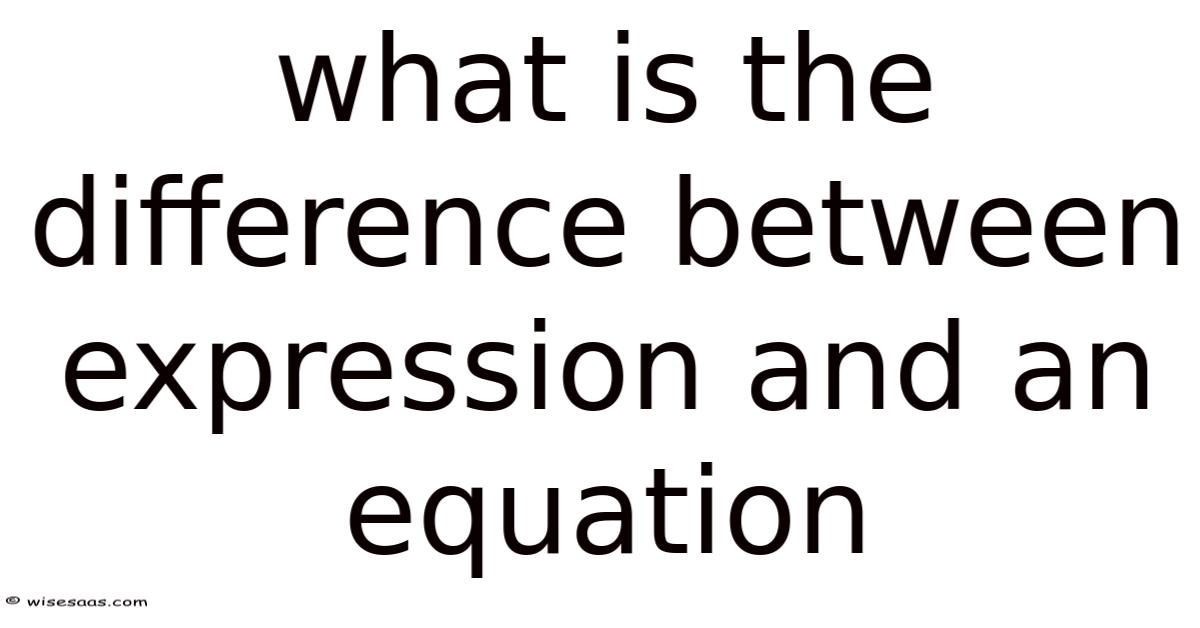 What Is The Difference Between Expression And An Equation
