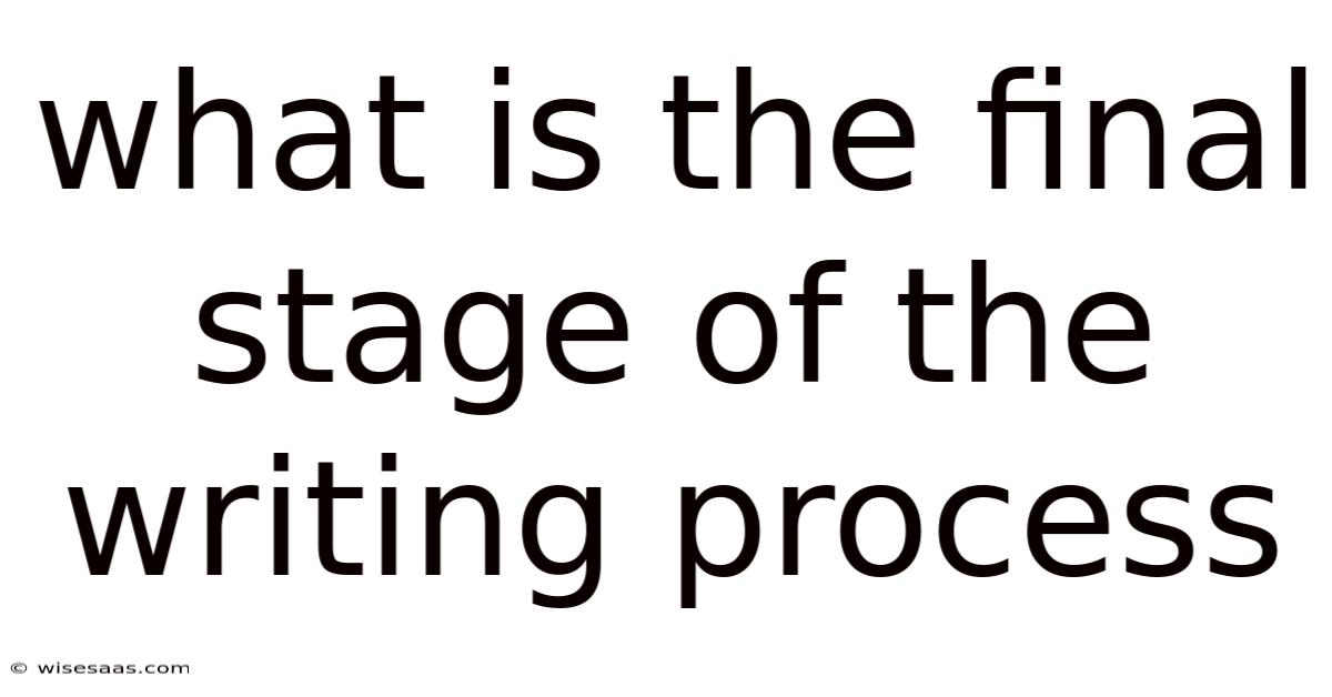 What Is The Final Stage Of The Writing Process