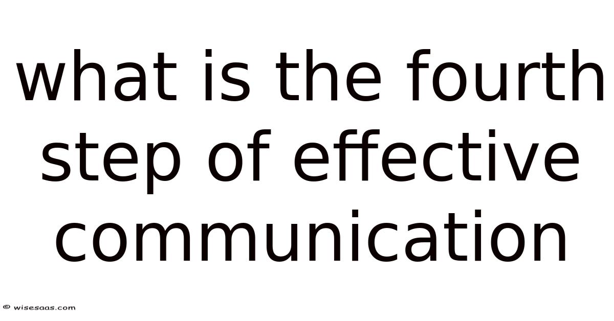 What Is The Fourth Step Of Effective Communication