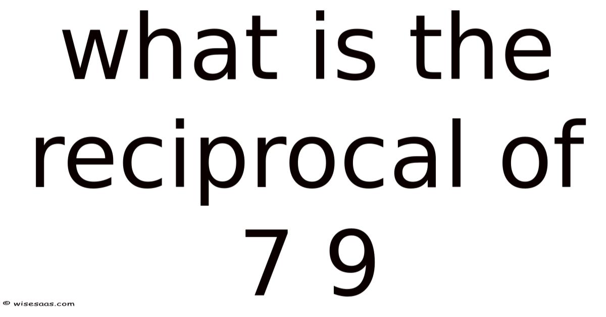 What Is The Reciprocal Of 7 9