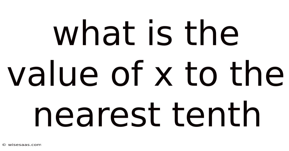 What Is The Value Of X To The Nearest Tenth