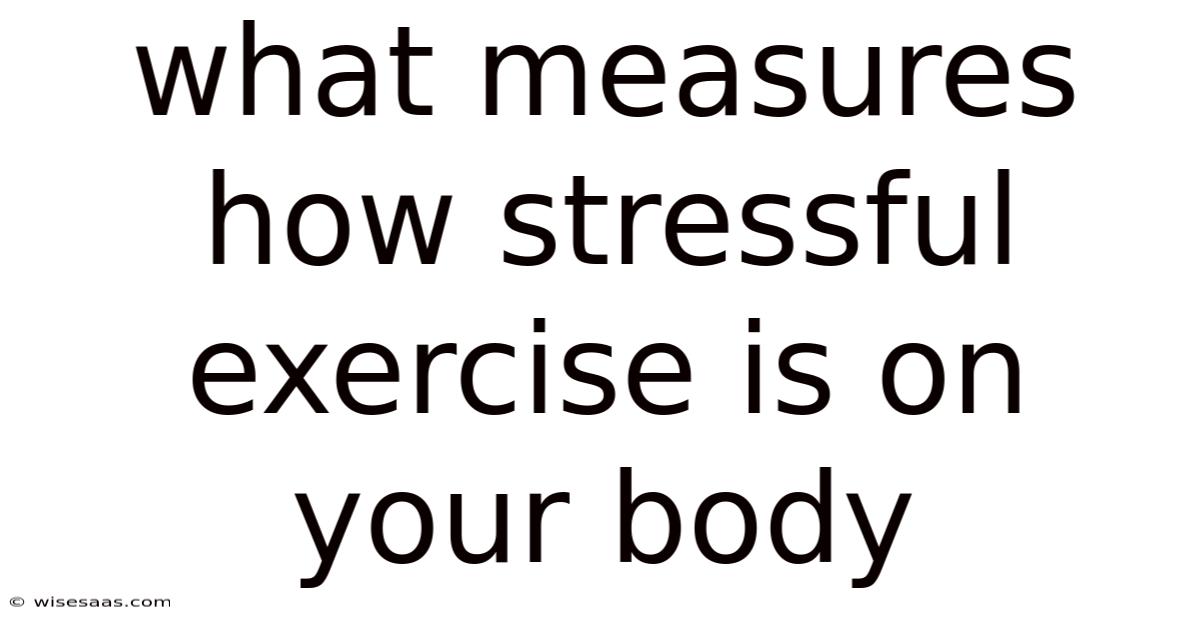 What Measures How Stressful Exercise Is On Your Body