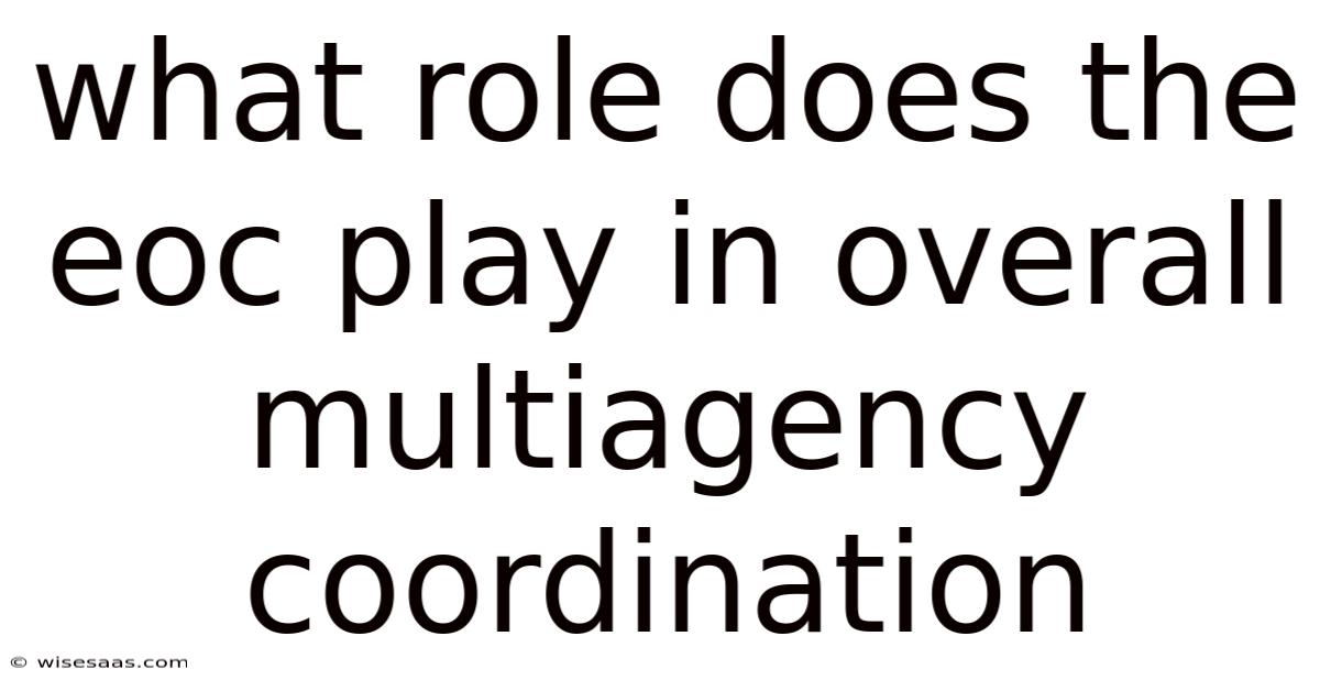 What Role Does The Eoc Play In Overall Multiagency Coordination