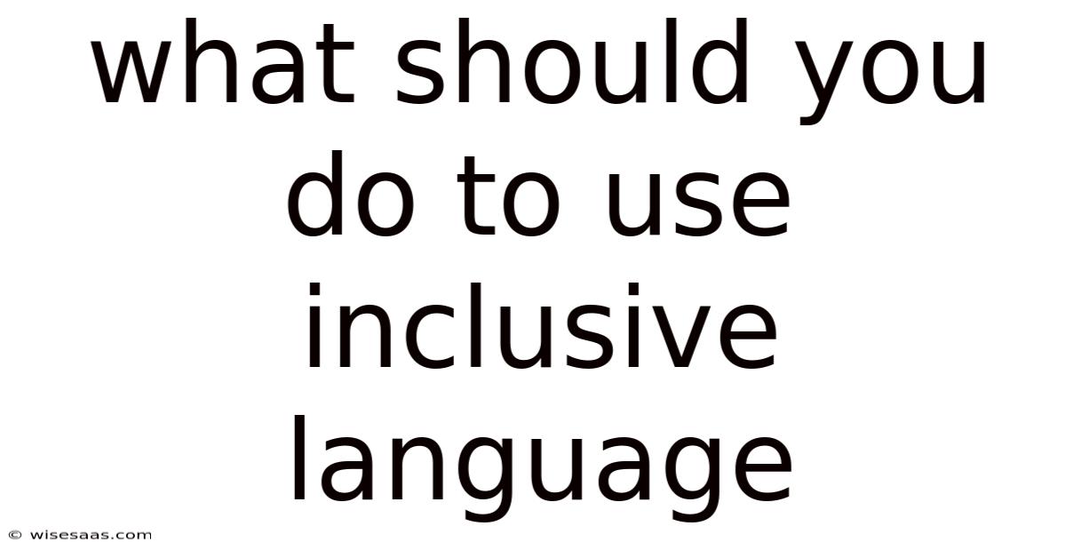 What Should You Do To Use Inclusive Language