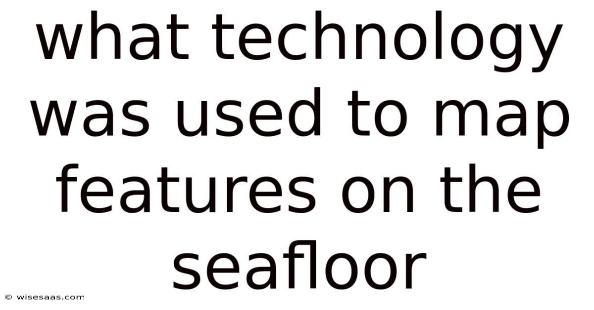 What Technology Was Used To Map Features On The Seafloor