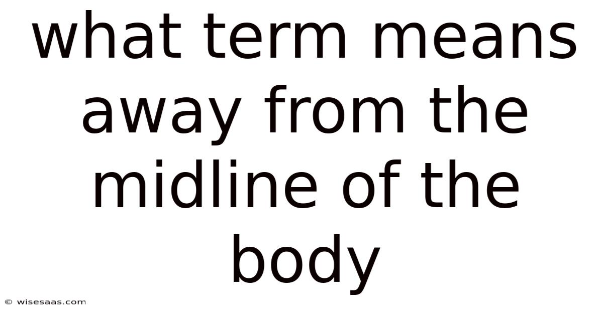 What Term Means Away From The Midline Of The Body
