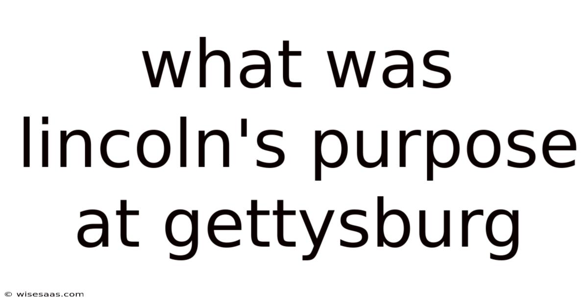 What Was Lincoln's Purpose At Gettysburg