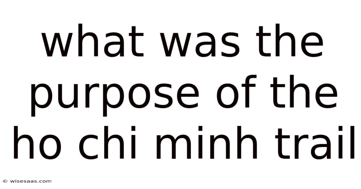 What Was The Purpose Of The Ho Chi Minh Trail