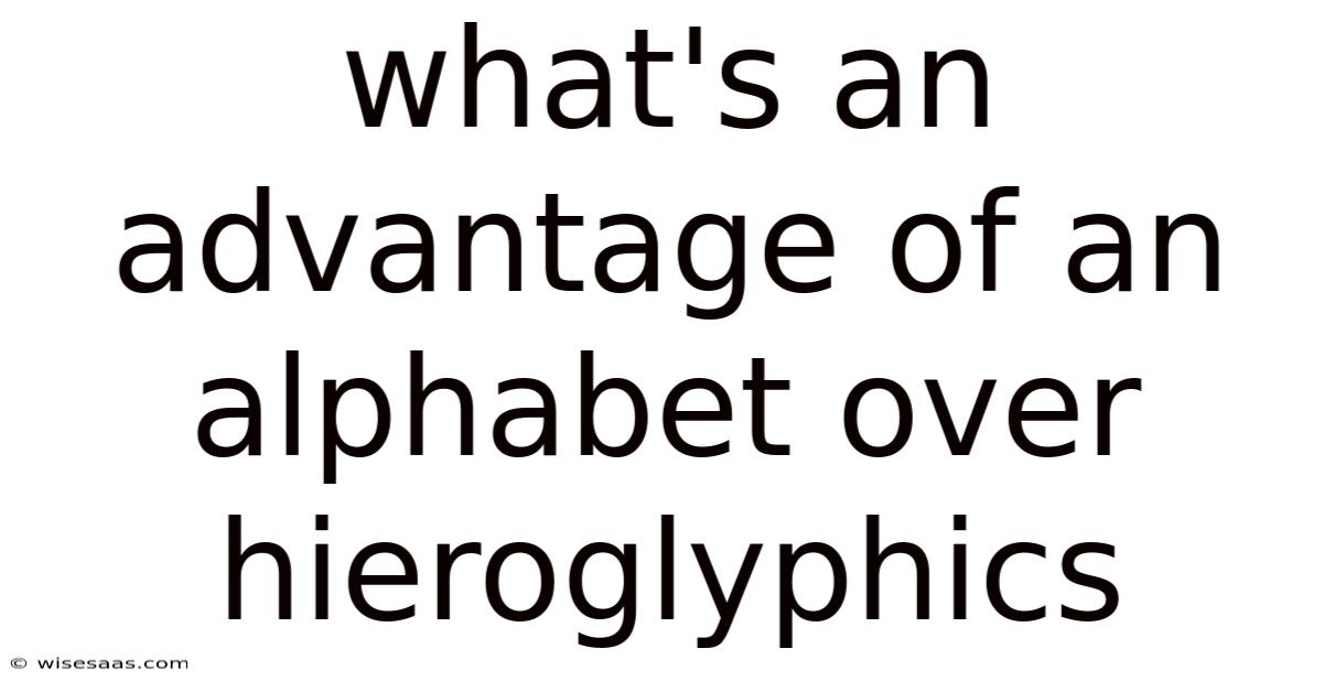 What's An Advantage Of An Alphabet Over Hieroglyphics
