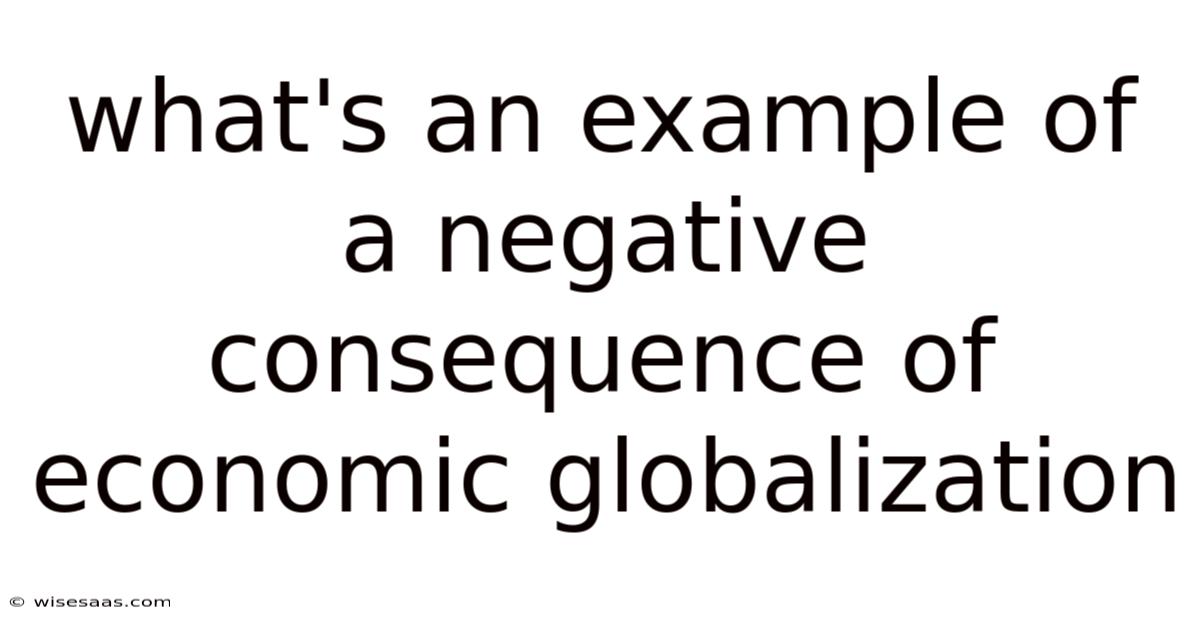 What's An Example Of A Negative Consequence Of Economic Globalization