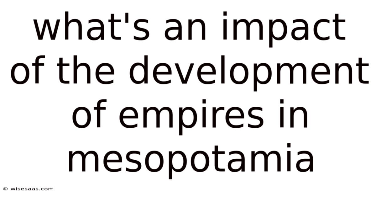 What's An Impact Of The Development Of Empires In Mesopotamia