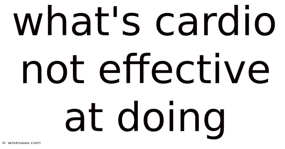 What's Cardio Not Effective At Doing