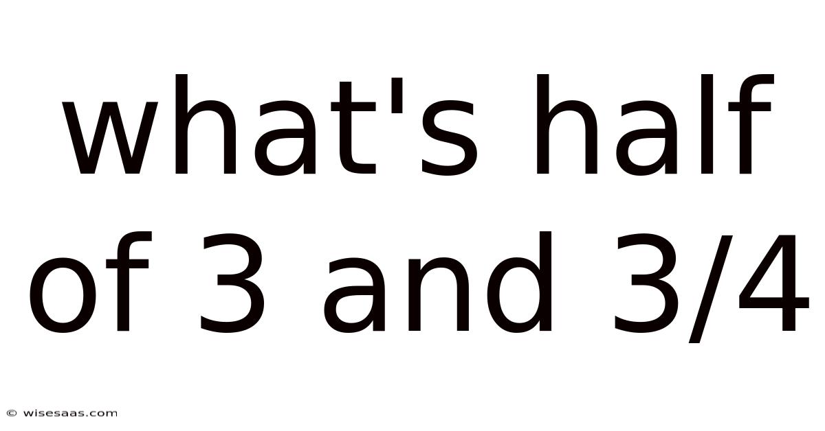 What's Half Of 3 And 3/4