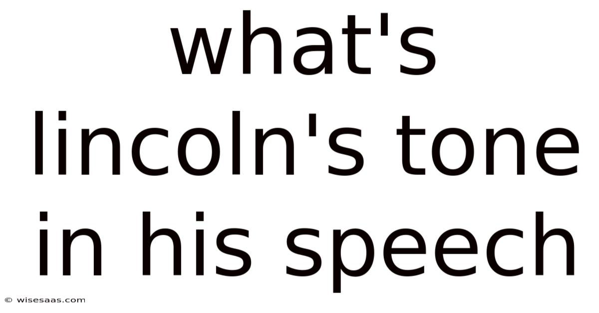 What's Lincoln's Tone In His Speech