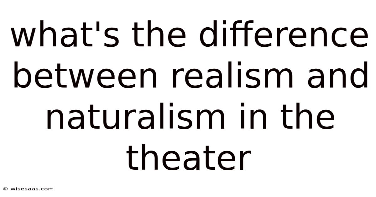 What's The Difference Between Realism And Naturalism In The Theater