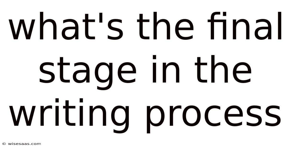 What's The Final Stage In The Writing Process