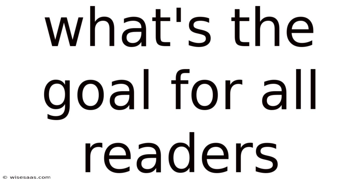 What's The Goal For All Readers